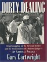 Dirty Dealing Drug Smuggling on the Mexican Border  the Assassination of a Federal Judge  An American Parable