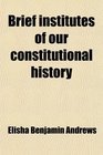 Brief institutes of our constitutional history