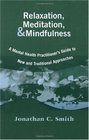 Relaxation Meditation  Mindfulness A Mental Health Practitioner's Guide to New and Traditional Approaches