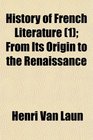 History of French Literature  From Its Origin to the Renaissance