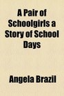 A Pair of Schoolgirls a Story of School Days