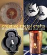 Creative Metal Crafts 25 Beautiful Projects for Your Home