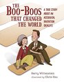 The BooBoos That Changed the World A True Story About an Accidental Invention