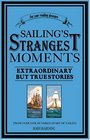 Sailing's Strangest Moments Extraordinary But True Stories From Over Three Centuries