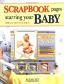 Scrapbook Pages Starring Your Baby 250 All New Page Ideas