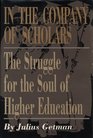 In the Company of Scholars  The Struggle for the Soul of Higher Education