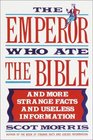 The Emperor Who Ate the Bible  And More Strange Facts and Useless Information