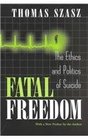 Fatal Freedom The Ethics and Politics of Suicide