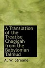 A Translation of the Treatise Chagigah from the Babylonian Talmud