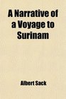 A Narrative of a Voyage to Surinam