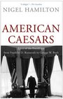 American Caesars Lives of the Presidents from Franklin D Roosevelt to George W Bush