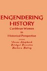 Engendering History Caribbean Women in Historical Perspective