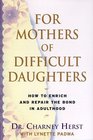 For Mothers of Difficult Daughters  How to Enrich and Repair the Relationship in Adulthood