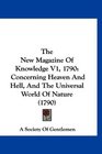 The New Magazine Of Knowledge V1 1790 Concerning Heaven And Hell And The Universal World Of Nature