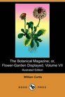 The Botanical Magazine or FlowerGarden Displayed Volume VII