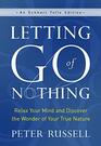 Letting Go of Nothing Relax Your Mind and Discover the Wonder of Your True Nature