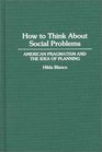 How to Think About Social Problems American Pragmatism and the Idea of Planning