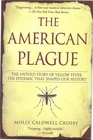 The American Plague The Untold Story of Yellow Fever the Epidemic that Shaped Our History