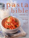 The Pasta Bible A Complete Guide To All the Varieties and Styles of Pasta with Over 150 Inspirational Recipes From Classic Sauces to Superb Salads and From Robust Soups to Baked Dishes