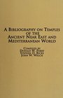 A Bibliography on Temples of the Ancient Near East and Mediterranean World Arranged by Subject and by Author