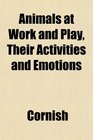 Animals at Work and Play Their Activities and Emotions