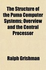 The Structure of the Puma Computer Systems Overview and the Central Processor