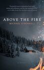 Above the Fire A Novel