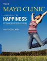 The Mayo Clinic Handbook for Happiness A FourStep Plan for Resilient Living