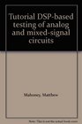 Tutorial DSPbased testing of analog and mixedsignal circuits