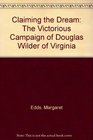 Claiming the Dream The Victorious Campaign of Douglas Wilder of Virginia