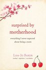 Surprised by Motherhood: Everything I Never Expected about Being a Mom