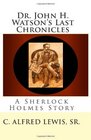 Dr John H Watson's Last Chronicles A Sherlock Holmes Story