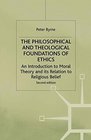 The Philosophical and Theological Foundations of Ethics An Introduction to Moral Theory and Its Relations to Religious Belief