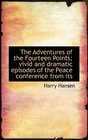 The Adventures of the Fourteen Points vivid and dramatic episodes of the Peace conference from its