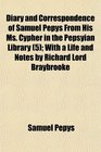Diary and Correspondence of Samuel Pepys From His Ms Cypher in the Pepsyian Library  With a Life and Notes by Richard Lord Braybrooke