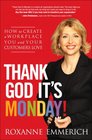 Thank God It's Monday How to Create a Workplace You and Your Customers Love