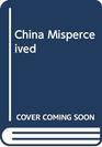 China Misperceived American Illusions and Chinese Reality