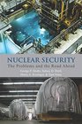 Nuclear Security The Problems and the Road Ahead