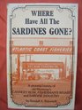 Where Have All the Sardines Gone A Pictorial History of Steinbeck's Cannery Row and Old Monterey's Fisherman's Wharf and Sardine Industry