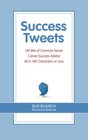 Success Tweets 140 Bits of Common Sense Career Success Advice All In 140 Characters or Less