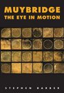 Muybridge The Eye in Motion Tracing Cinema's Origins