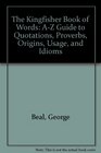 The Kingfisher Book of Words AZ Guide to Quotations Proverbs Origins Usage and Idioms