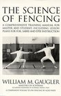 The Science of Fencing A Comprehensive Training Manual for Master and Student Including Lesson Plans for Foil Sabre and Epee Instruction