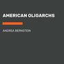 American Oligarchs: The Kushners, the Trumps, and the Marriage of Money and Power