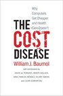 The Cost Disease Why Computers Get Cheaper and Health Care Doesn't