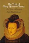 The Trial of Mary Queen of Scots  Sixteenth Century Crisis of Female Sovereignty