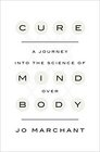 Cure A Journey into the Science of Mind Over Body