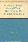 Making of Britain Life and Work to the Close of the Middle Ages Bk 1