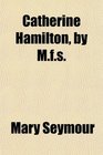 Catherine Hamilton by Mfs