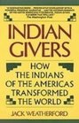 Indian Givers How the Indians of the Americas Transformed the World